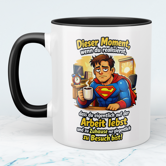 Lustige Tasse Arbeit – Dieser Moment wenn du realisierst, dass du nur auf der Arbeit lebst | Kollegen Geschenk