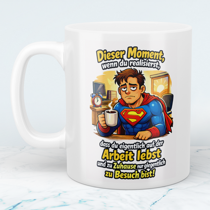 Lustige Tasse Arbeit – Dieser Moment wenn du realisierst, dass du nur auf der Arbeit lebst | Kollegen Geschenk