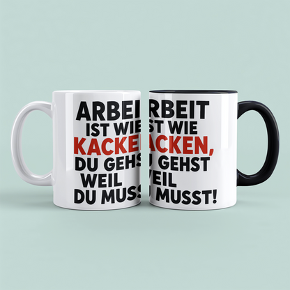 Lustige Bürotasse: Arbeit ist wie KACKEN – Du gehst, weil du musst! Geschenk für das Büro