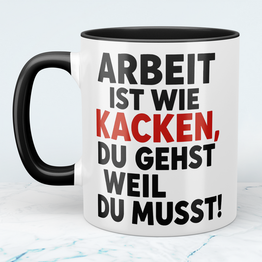 B-WARE: Lustige Bürotasse: Arbeit ist wie KACKEN – Du gehst, weil du musst! Geschenk für das Büro