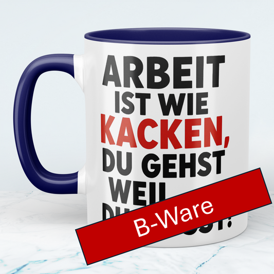 B-WARE: Lustige Bürotasse: Arbeit ist wie KACKEN – Du gehst, weil du musst! Geschenk für das Büro