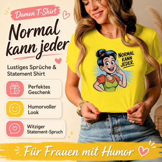 Damen T-Shirt „Normal kann jeder“ – Lustiges Sprüche & Statement Shirt