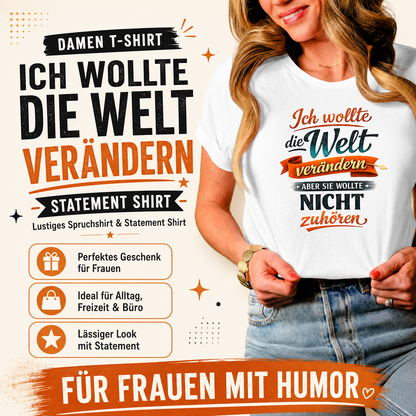 Damen T-Shirt „Ich wollte die Welt verändern – aber sie wollte nicht zuhören“ | Lustiges Spruchshirt & Statement Shirt