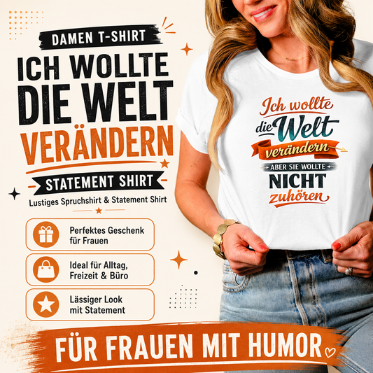 Damen T-Shirt „Ich wollte die Welt verändern – aber sie wollte nicht zuhören“ | Lustiges Spruchshirt & Statement Shirt