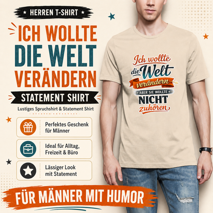Herren T-Shirt „Ich wollte die Welt verändern – aber sie wollte nicht zuhören“ | Lustiges Spruchshirt & Statement Shirt