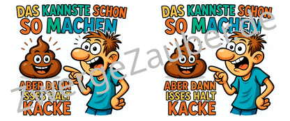 Lustige Tasse mit Wahrheitsgehalt: Das kannste schon so machen, aber dann isses halt kacke!