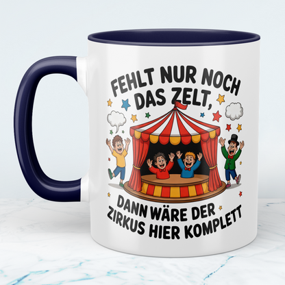 Lustige Tasse – „Fehlt nur noch das Zelt, dann wäre der Zirkus hier komplett“ – Geschenk fürs Büro