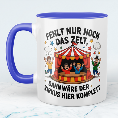 Lustige Tasse – „Fehlt nur noch das Zelt, dann wäre der Zirkus hier komplett“ – Geschenk fürs Büro