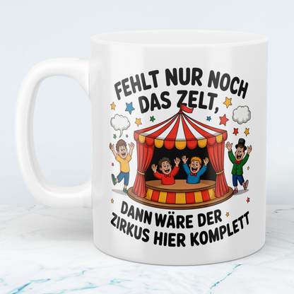 Lustige Tasse – „Fehlt nur noch das Zelt, dann wäre der Zirkus hier komplett“ – Geschenk fürs Büro