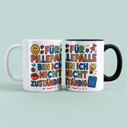 Für Pillepalle bin ich nicht zuständig! – Humorvolle lustige Tasse für Arbeitskollegen