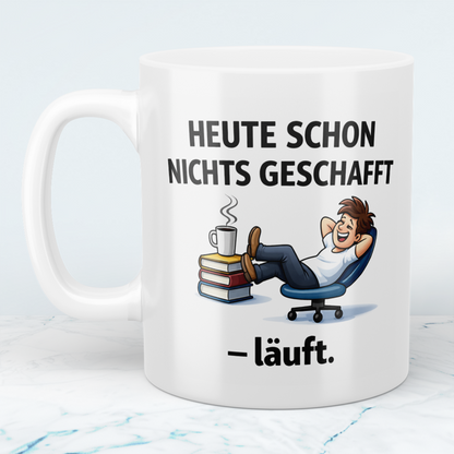 Kaffeetasse „Heute schon nichts geschafft – läuft.“ – Lustiges Geschenk für Kollegen & Morgenmuffel