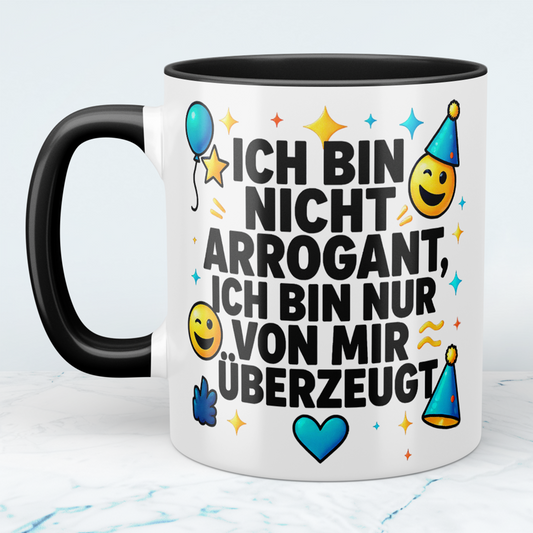 Lustige Bürotasse für Kollegen: Ich bin nicht arrogant, ich bin nur von mir überzeugt!