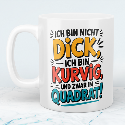 Ich bin nicht DICK, ich bin kurvig und zwar im QUADRAT! – Witzige Tasse für Kaffee-Liebhaber mit Humor und Stil!