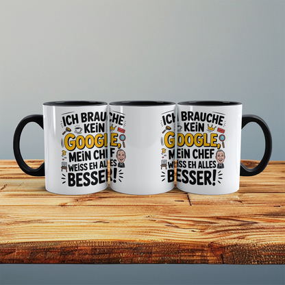 Ich brauche kein Google! Mein Chef weiß eh alles besser! Lustige Tasse als Büro-Geschenk für Humorvolle