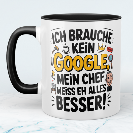 Ich brauche kein Google! Mein Chef weiß eh alles besser! Lustige Tasse als Büro-Geschenk für Humorvolle