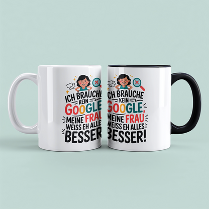 Tasse für Humorvolle: ‘Ich brauche kein Google! Meine Frau weiß eh alles besser!’ - Ideal als Geschenk