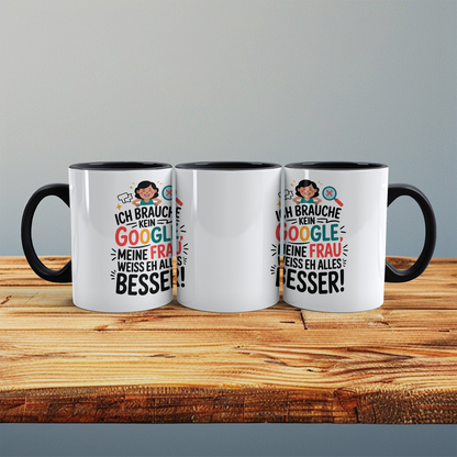Tasse für Humorvolle: ‘Ich brauche kein Google! Meine Frau weiß eh alles besser!’ - Ideal als Geschenk