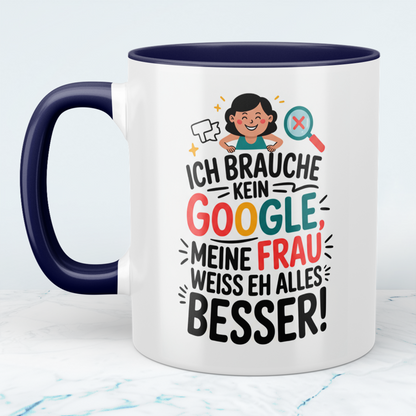 Tasse für Humorvolle: ‘Ich brauche kein Google! Meine Frau weiß eh alles besser!’ - Ideal als Geschenk