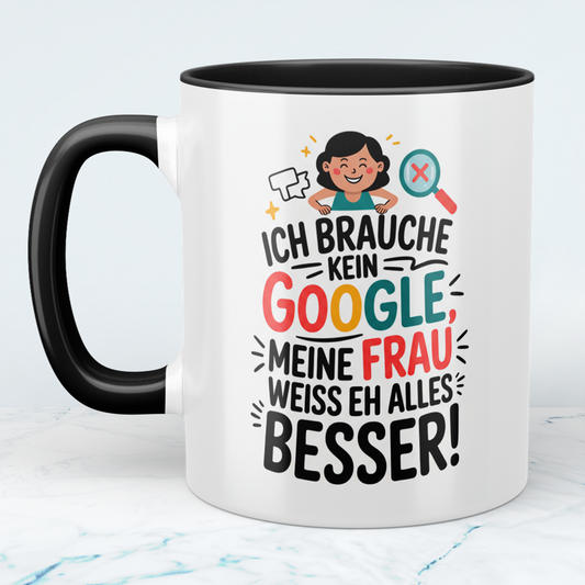 Tasse für Humorvolle: ‘Ich brauche kein Google! Meine Frau weiß eh alles besser!’ - Ideal als Geschenk