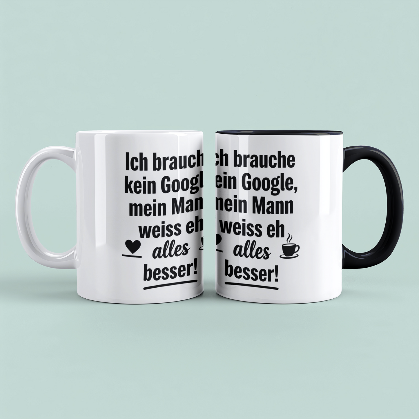 Witzige Tasse mit Spruch: Ich brauche kein Google! Mein Mann weiß eh alles besser! Ideal als Geschenk
