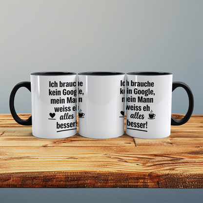 Witzige Tasse mit Spruch: Ich brauche kein Google! Mein Mann weiß eh alles besser! Ideal als Geschenk