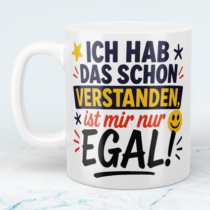 Witzige Tasse für das Büro: Ich hab das schon verstanden, ist mir nur EGAL!