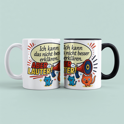 Ich kann das nicht besser erklären… aber LAUTER! – Bürohumor in Tassenform