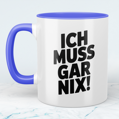 Kaffeetasse mit Spruch „Ich muss gar nix!“ – Lustige Geschenkidee für Arbeit, Freunde & Familie
