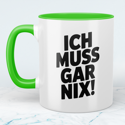 Kaffeetasse mit Spruch „Ich muss gar nix!“ – Lustige Geschenkidee für Arbeit, Freunde & Familie