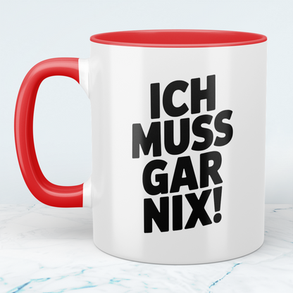 Kaffeetasse mit Spruch „Ich muss gar nix!“ – Lustige Geschenkidee für Arbeit, Freunde & Familie