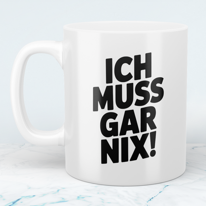 Kaffeetasse mit Spruch „Ich muss gar nix!“ – Lustige Geschenkidee für Arbeit, Freunde & Familie