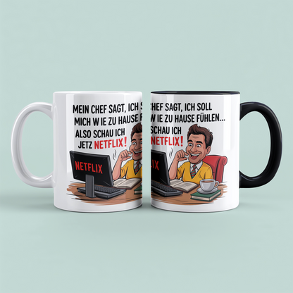 Lustige Bürotasse mit Spruch: Mein Chef sagt, ich soll mich wie zu Hause fühlen – also schau ich jetzt Netflix!