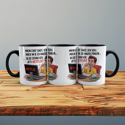Lustige Bürotasse mit Spruch: Mein Chef sagt, ich soll mich wie zu Hause fühlen – also schau ich jetzt Netflix!