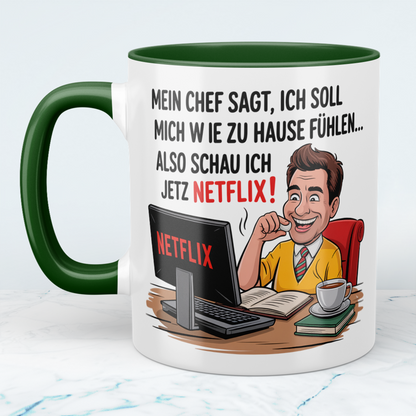 Lustige Bürotasse mit Spruch: Mein Chef sagt, ich soll mich wie zu Hause fühlen – also schau ich jetzt Netflix!