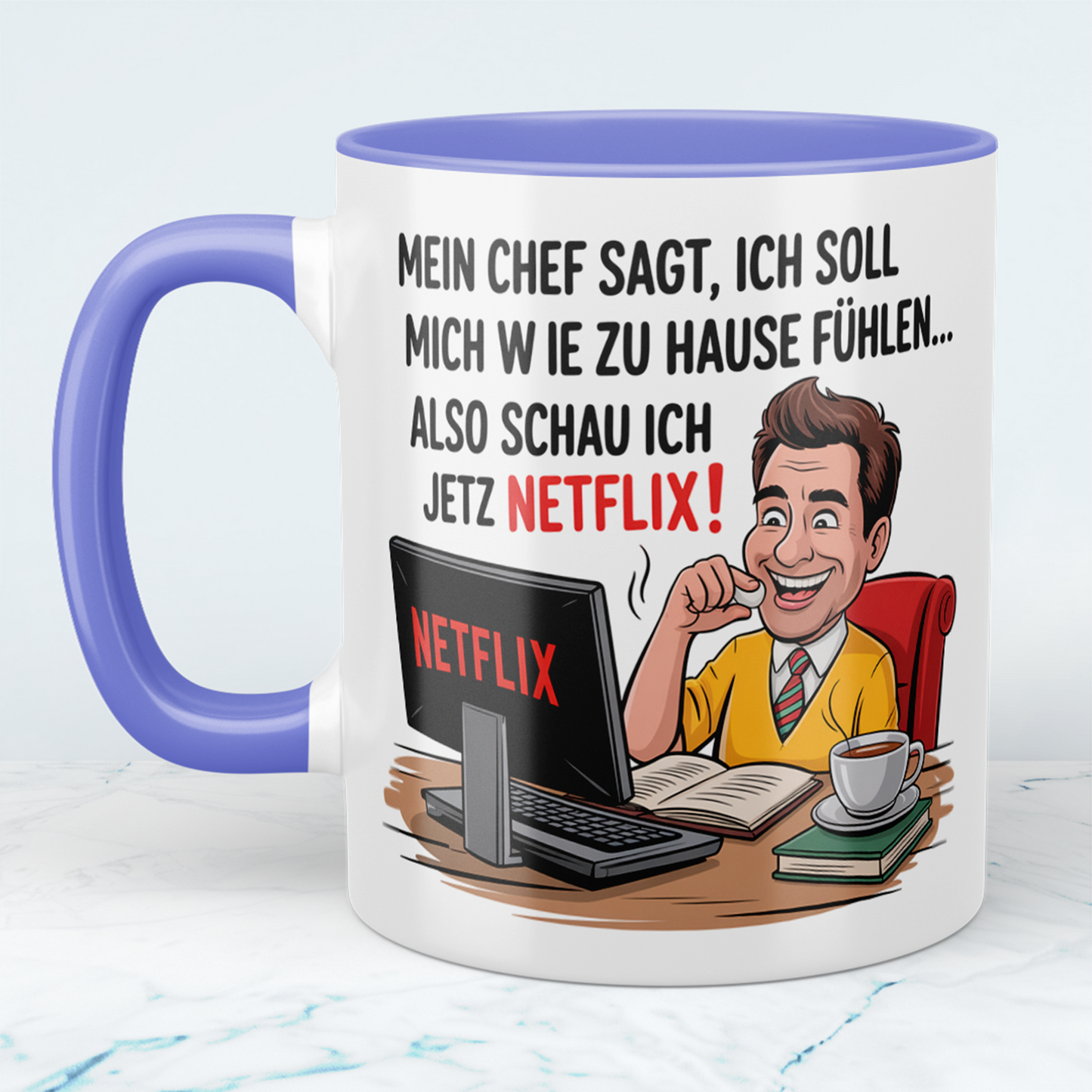 Lustige Bürotasse mit Spruch: Mein Chef sagt, ich soll mich wie zu Hause fühlen – also schau ich jetzt Netflix!