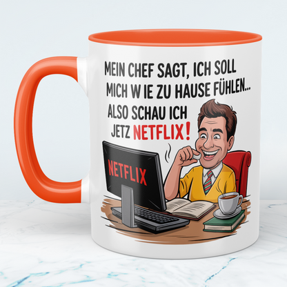 Lustige Bürotasse mit Spruch: Mein Chef sagt, ich soll mich wie zu Hause fühlen – also schau ich jetzt Netflix!