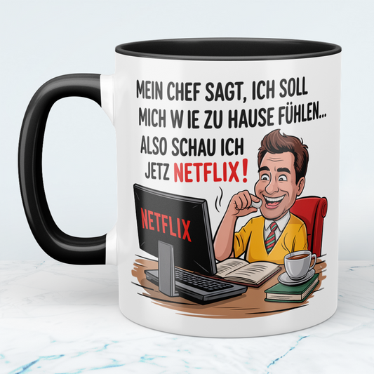 Lustige Bürotasse mit Spruch: Mein Chef sagt, ich soll mich wie zu Hause fühlen – also schau ich jetzt Netflix!