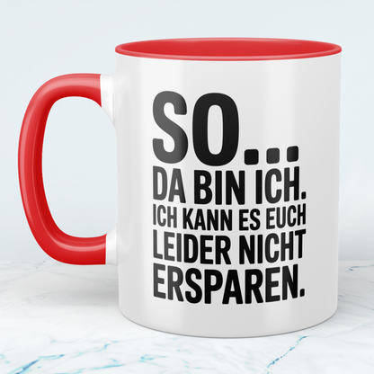 Lustige Bedruckte Tasse „So… Da bin ich. Ich kann es euch leider nicht ersparen“ – Geschenk für Kollegen