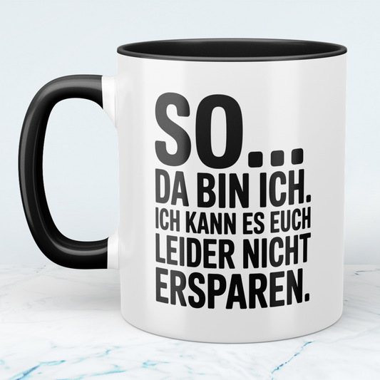 Lustige Bedruckte Tasse „So… Da bin ich. Ich kann es euch leider nicht ersparen“ – Geschenk für Kollegen