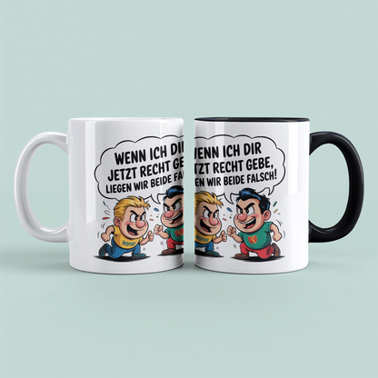Kaffeetasse mit frechem Spruch – „Wenn ich dir jetzt recht gebe, liegen wir beide falsch!“ – Humor Geschenk Arbeit