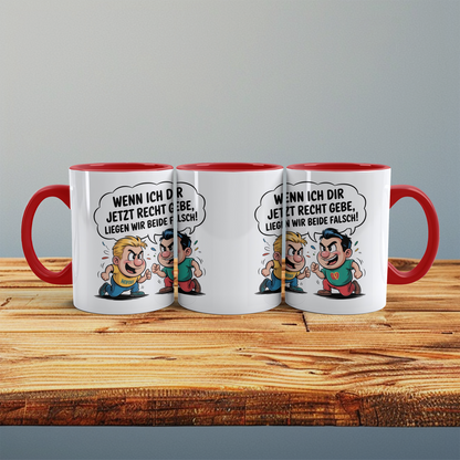 Kaffeetasse mit frechem Spruch – „Wenn ich dir jetzt recht gebe, liegen wir beide falsch!“ – Humor Geschenk Arbeit