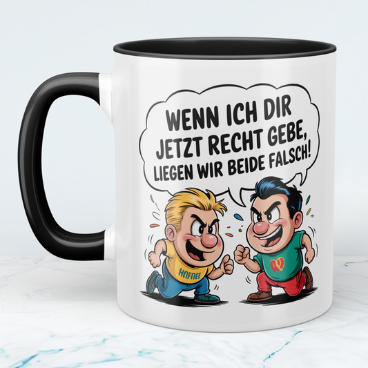 Kaffeetasse mit frechem Spruch – „Wenn ich dir jetzt recht gebe, liegen wir beide falsch!“ – Humor Geschenk Arbeit