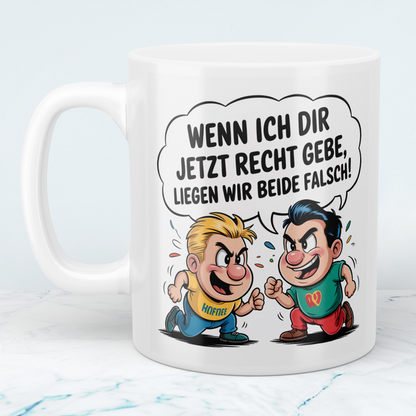Kaffeetasse mit frechem Spruch – „Wenn ich dir jetzt recht gebe, liegen wir beide falsch!“ – Humor Geschenk Arbeit