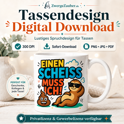 Einen Scheiß muss ich! Tassendesign Digitaler Download – lustiger Spruch als PNG, JPG & PDF