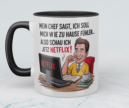 Lustige Bürotasse mit Spruch: Mein Chef sagt, ich soll mich wie zu Hause fühlen – also schau ich jetzt Netflix!