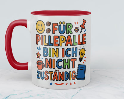 Für Pillepalle bin ich nicht zuständig! – Humorvolle lustige Tasse für Arbeitskollegen
