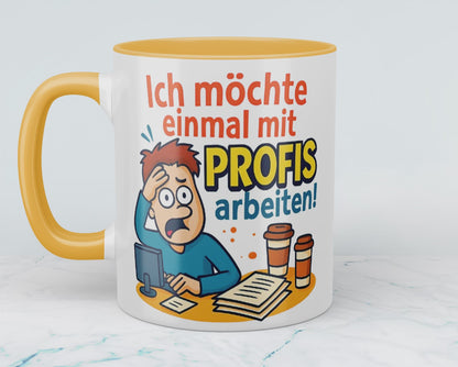 Lustige Tasse für den Büroalltag: Ich möchte einmal mit Profis arbeiten!