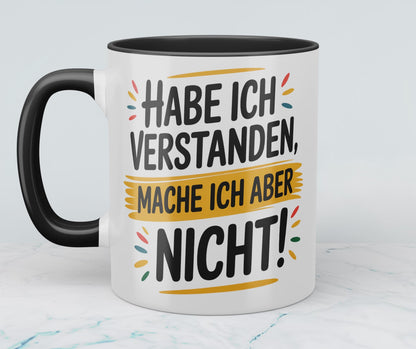 Witzige Tasse mit Spruch: Habe ich verstanden, mache ich aber nicht! – Perfekte Bürobegleitung für humorvolle Kollegen!