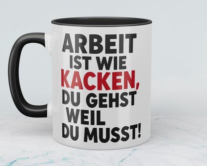 Lustige Bürotasse: Arbeit ist wie KACKEN – Du gehst, weil du musst! Geschenk für das Büro