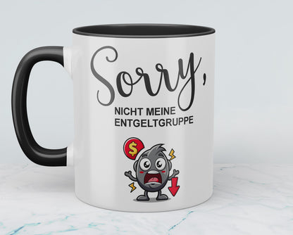 Lustige Bedruckte Tasse mit Spruch: SORRY, nicht meine ENTGELTGRUPPE – Perfekt für Humor im Alltag!